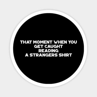 That Moment When You Get Caught Reading A Strangers Shirt Funny Vintage Retro (White) Magnet